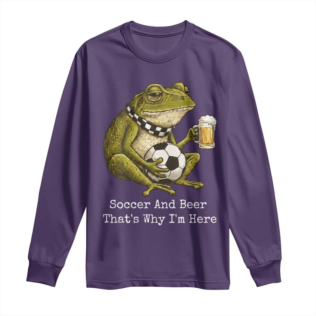 Funny Frog Lover Long Sleeve Shirt Soccer And Beer That Is Why I Am Here TS12 Purple Print Your Wear