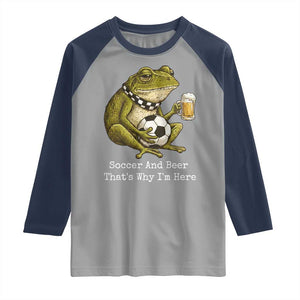 Funny Frog Lover Raglan Shirt Soccer And Beer That Is Why I Am Here TS12 Sport Gray Navy Print Your Wear