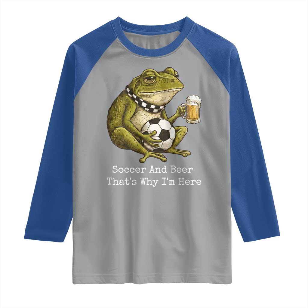 Funny Frog Lover Raglan Shirt Soccer And Beer That Is Why I Am Here TS12 Sport Gray Royal Print Your Wear