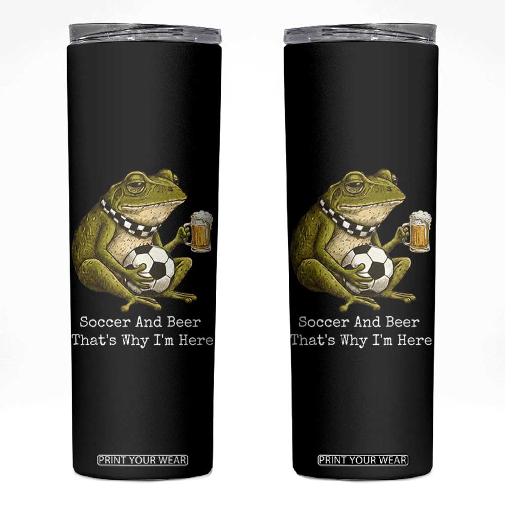 Funny Frog Lover Skinny Tumbler Soccer And Beer That Is Why I Am Here TS12 Black Print Your Wear
