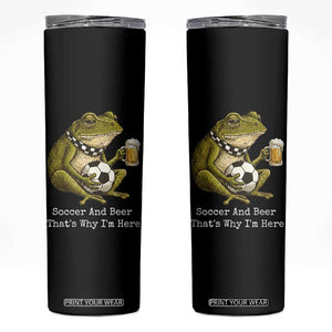 Funny Frog Lover Skinny Tumbler Soccer And Beer That Is Why I Am Here TS12 Black Print Your Wear