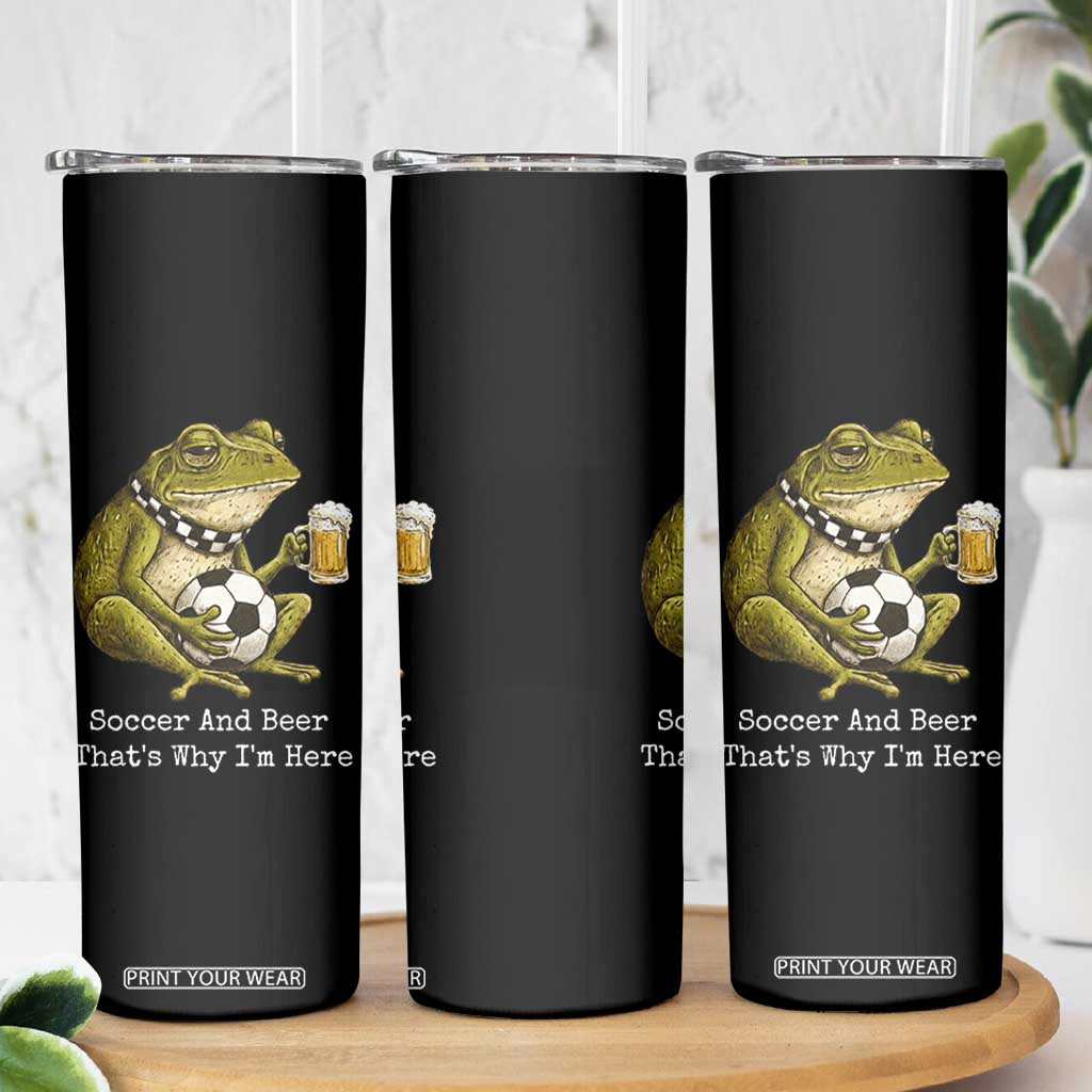 Funny Frog Lover Skinny Tumbler Soccer And Beer That Is Why I Am Here TS12 Print Your Wear