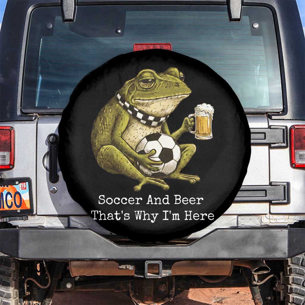 Funny Frog Lover Spare Tire Cover Soccer And Beer That Is Why I Am Here TS12 No hole Black Print Your Wear