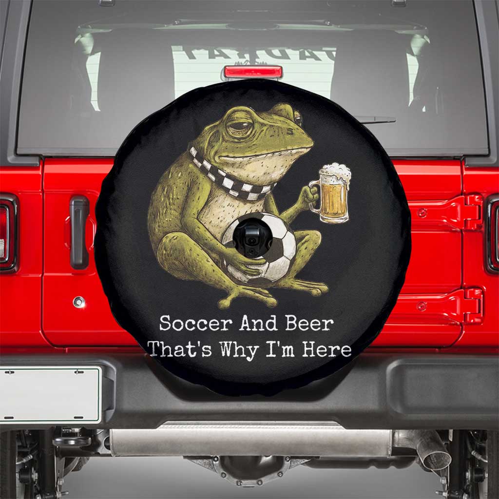 Funny Frog Lover Spare Tire Cover Soccer And Beer That Is Why I Am Here TS12 Black Print Your Wear
