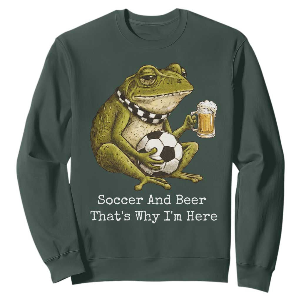 Funny Frog Lover Sweatshirt Soccer And Beer That Is Why I Am Here TS12 Dark Forest Green Print Your Wear