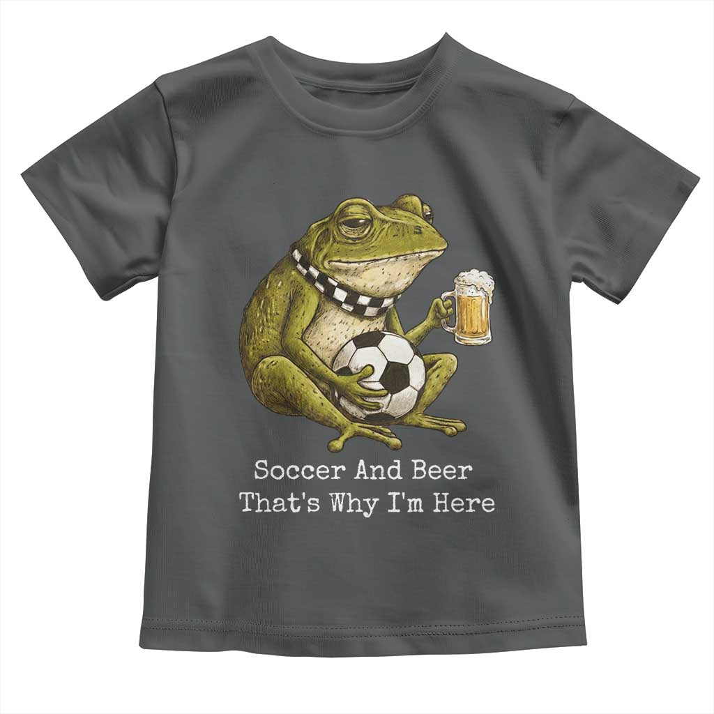 Funny Frog Lover Toddler T Shirt Soccer And Beer That Is Why I Am Here TS12 Dark Heather Print Your Wear