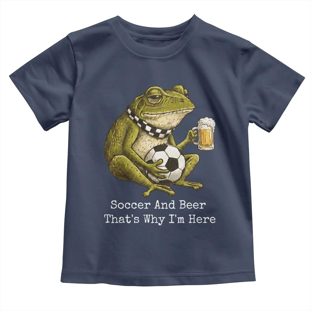 Funny Frog Lover Toddler T Shirt Soccer And Beer That Is Why I Am Here TS12 Navy Print Your Wear