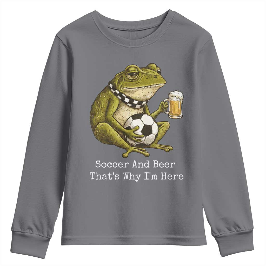 Funny Frog Lover Youth Sweatshirt Soccer And Beer That Is Why I Am Here TS12 Charcoal Print Your Wear