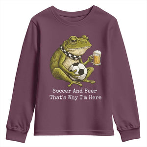 Funny Frog Lover Youth Sweatshirt Soccer And Beer That Is Why I Am Here TS12 Maroon Print Your Wear