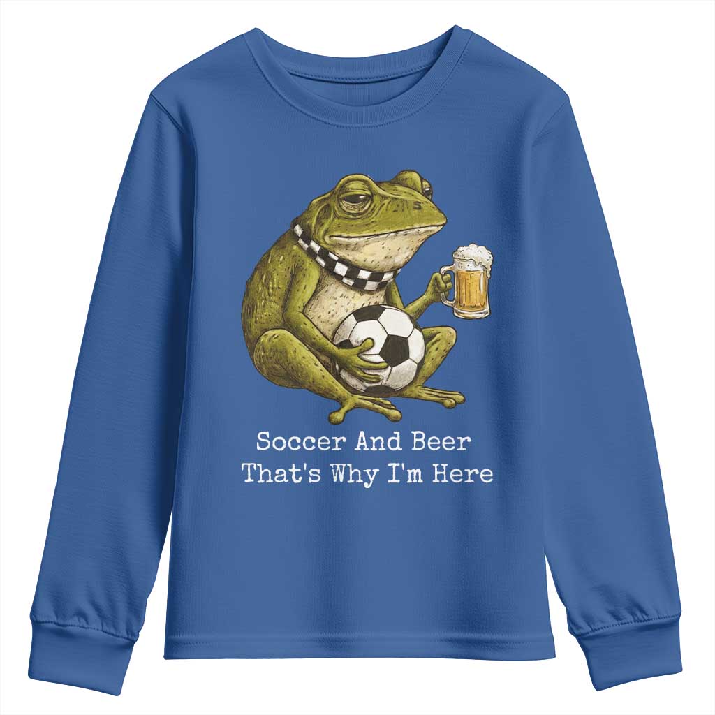 Funny Frog Lover Youth Sweatshirt Soccer And Beer That Is Why I Am Here TS12 Royal Blue Print Your Wear