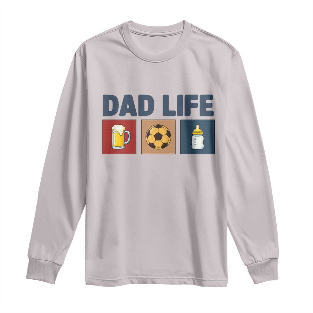 Dad Life Soccer Beer Baby Bottle Long Sleeve Shirt Fathers Day Gift TS12 Ice Gray Print Your Wear