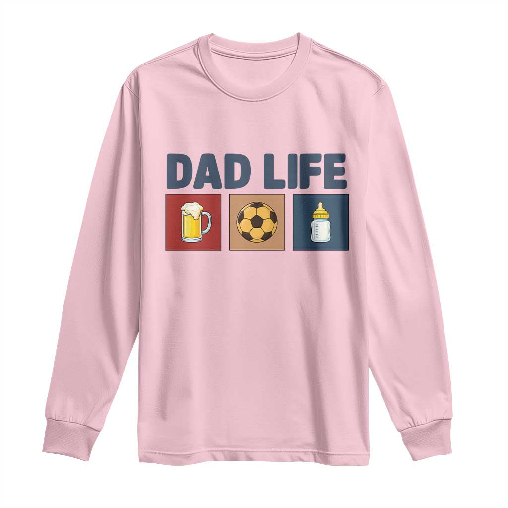 Dad Life Soccer Beer Baby Bottle Long Sleeve Shirt Fathers Day Gift TS12 Light Pink Print Your Wear