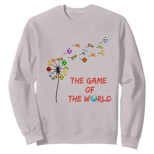 Soccer Dandelion Flower Sweatshirt The Game Of The World TS12 Ice Gray Print Your Wear