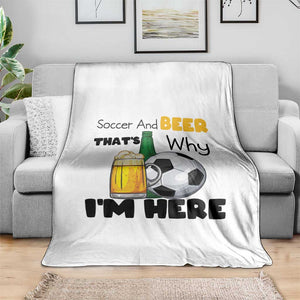Soccer And Beer That Is Why I Am Here Throw Blanket Funny Drinking Lover TS12 Print Your Wear