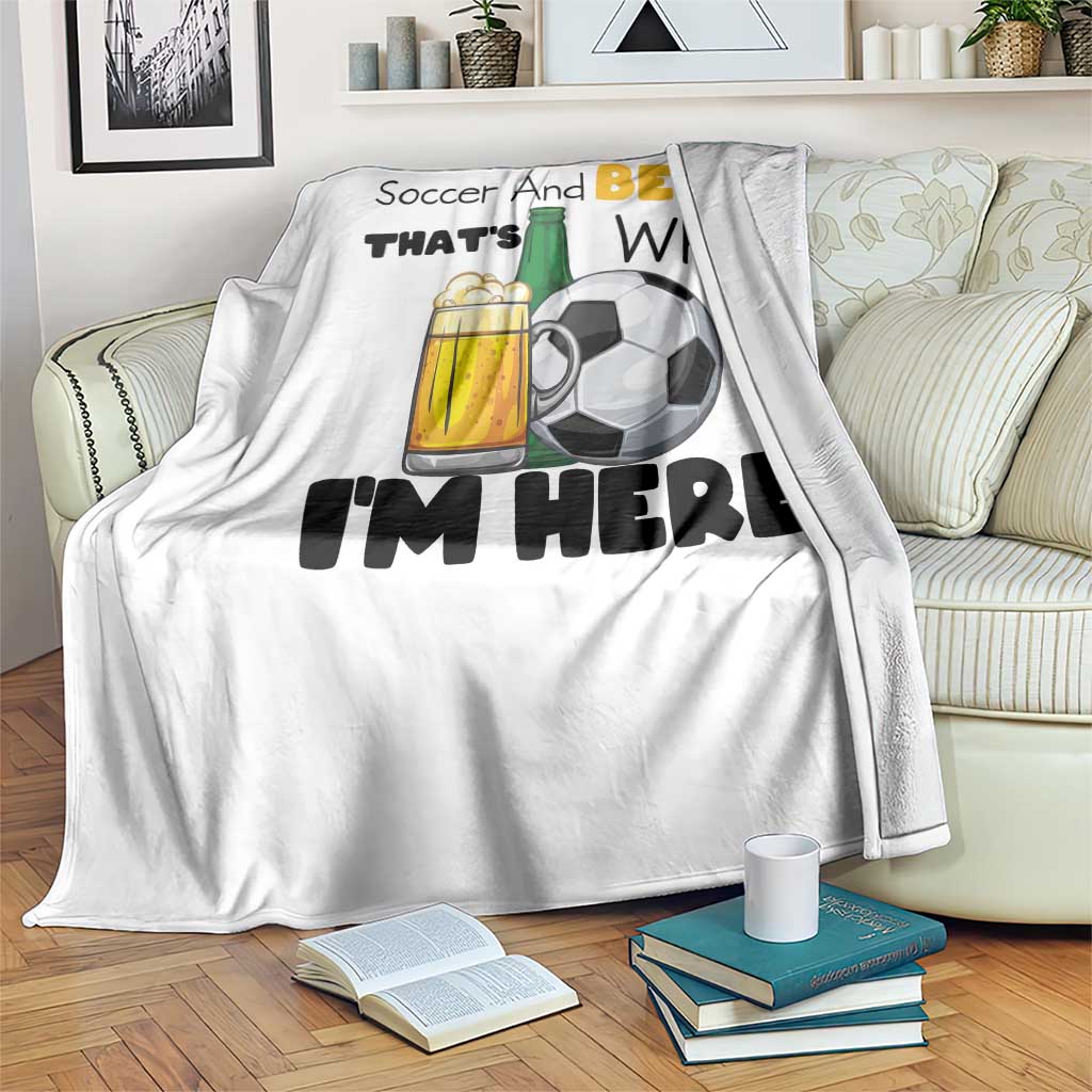 Soccer And Beer That Is Why I Am Here Throw Blanket Funny Drinking Lover TS12 Print Your Wear
