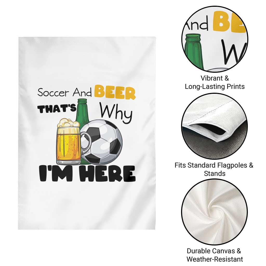 Soccer And Beer That Is Why I Am Here Garden Flag Funny Drinking Lover TS12 Print Your Wear