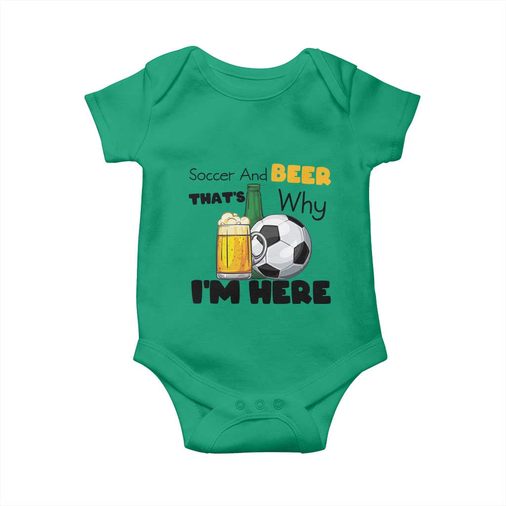 Soccer And Beer That Is Why I Am Here Baby Onesie Funny Drinking Lover TS12 Irish Green Print Your Wear