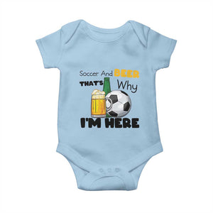 Soccer And Beer That Is Why I Am Here Baby Onesie Funny Drinking Lover TS12 Light Blue Print Your Wear