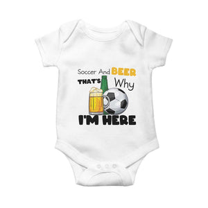 Soccer And Beer That Is Why I Am Here Baby Onesie Funny Drinking Lover TS12 White Print Your Wear