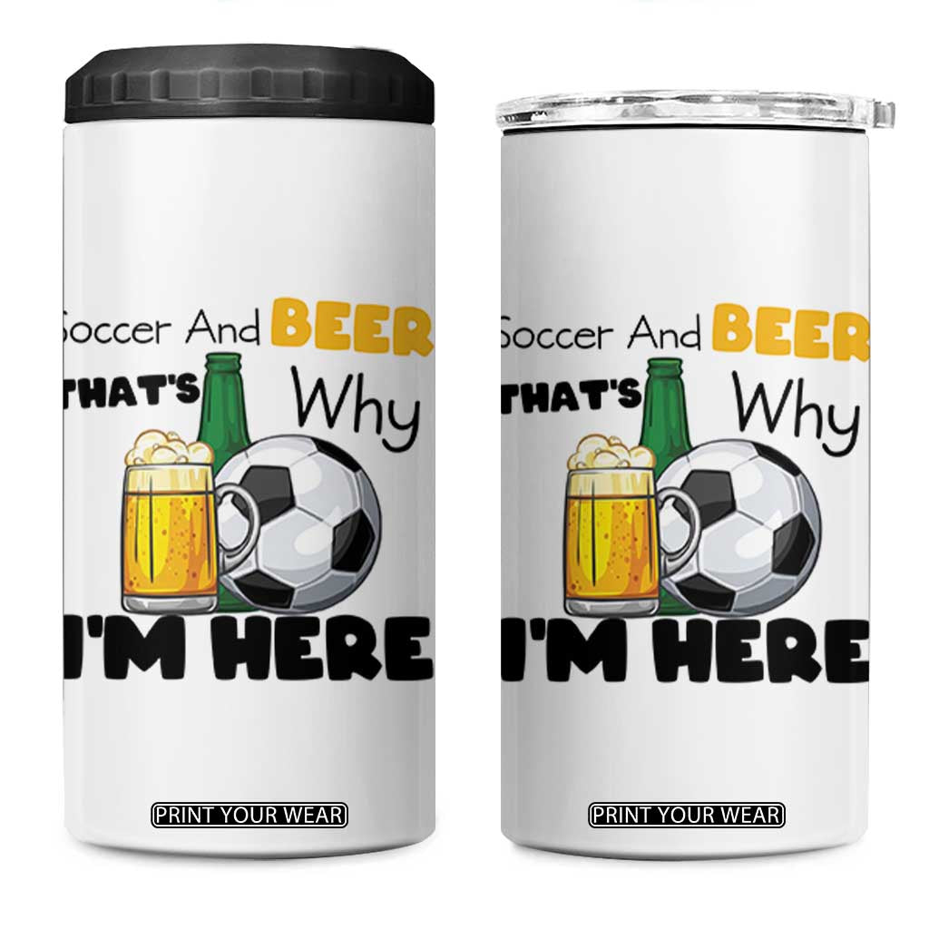 Soccer And Beer That Is Why I Am Here 4 in 1 Can Cooler Tumbler Funny Drinking Lover TS12 One Size: 16 oz White Print Your Wear