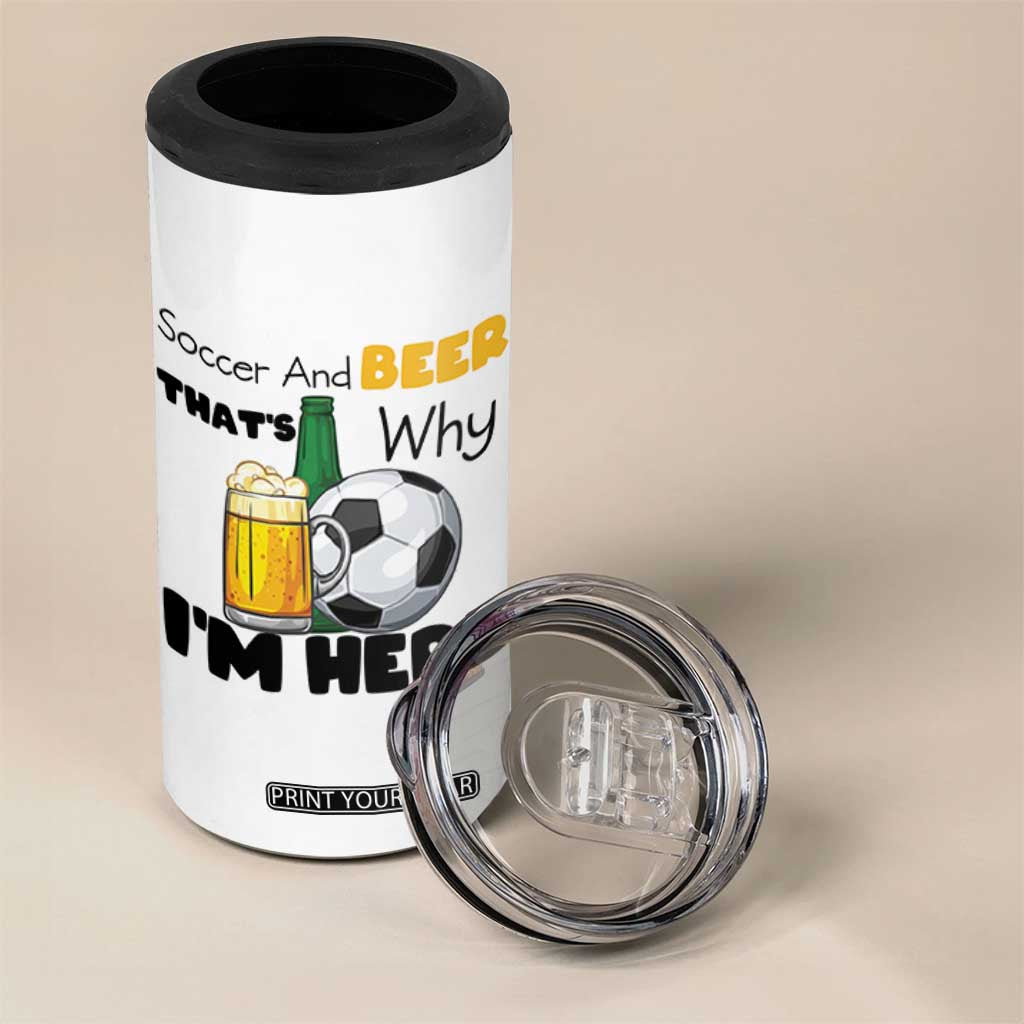 Soccer And Beer That Is Why I Am Here 4 in 1 Can Cooler Tumbler Funny Drinking Lover TS12 Print Your Wear