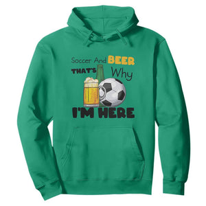 Soccer And Beer That Is Why I Am Here Hoodie Funny Drinking Lover TS12 Irish Green Print Your Wear