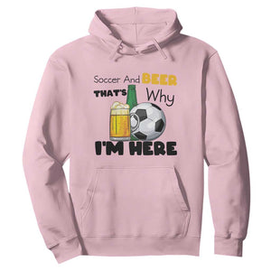 Soccer And Beer That Is Why I Am Here Hoodie Funny Drinking Lover TS12 Light Pink Print Your Wear