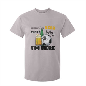 Soccer And Beer That Is Why I Am Here T Shirt For Kid Funny Drinking Lover TS12 Ice Gray Print Your Wear