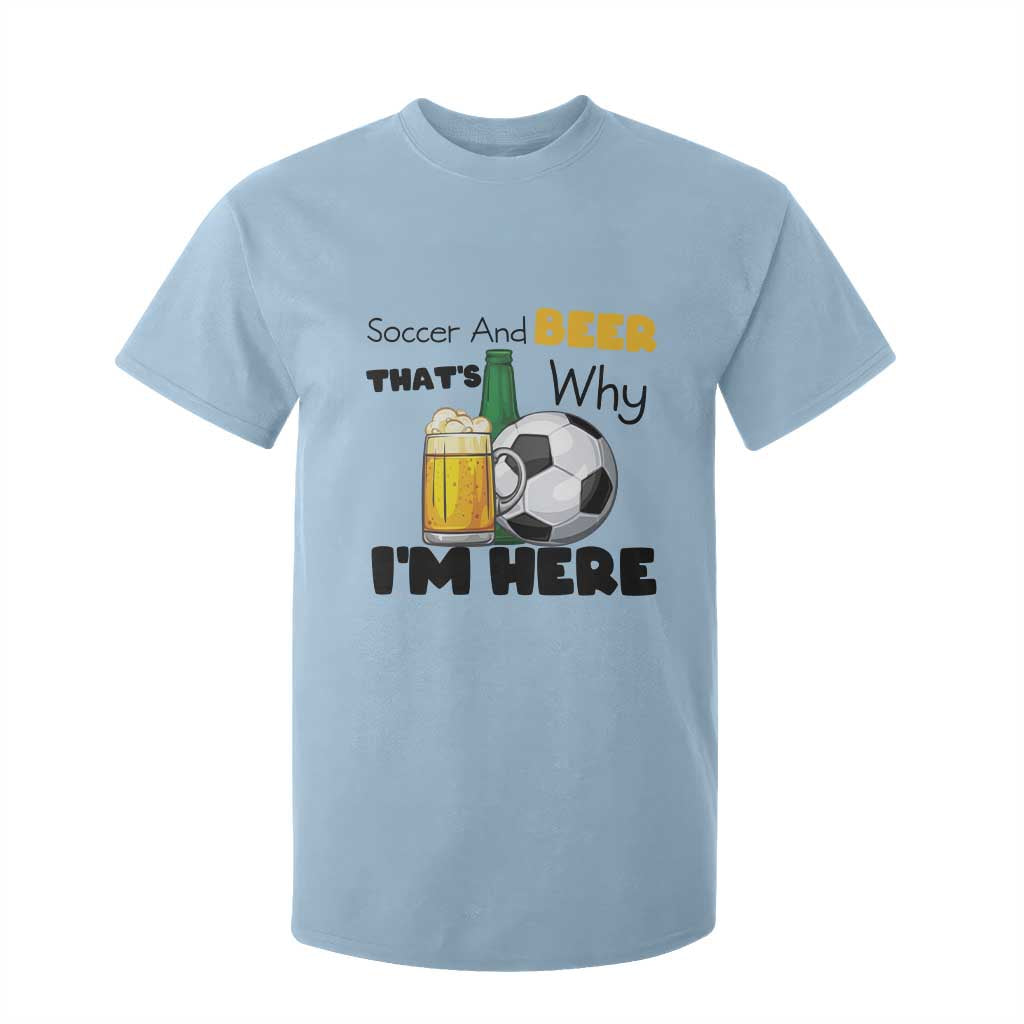 Soccer And Beer That Is Why I Am Here T Shirt For Kid Funny Drinking Lover TS12 Light Blue Print Your Wear