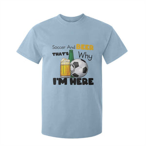 Soccer And Beer That Is Why I Am Here T Shirt For Kid Funny Drinking Lover TS12 Light Blue Print Your Wear