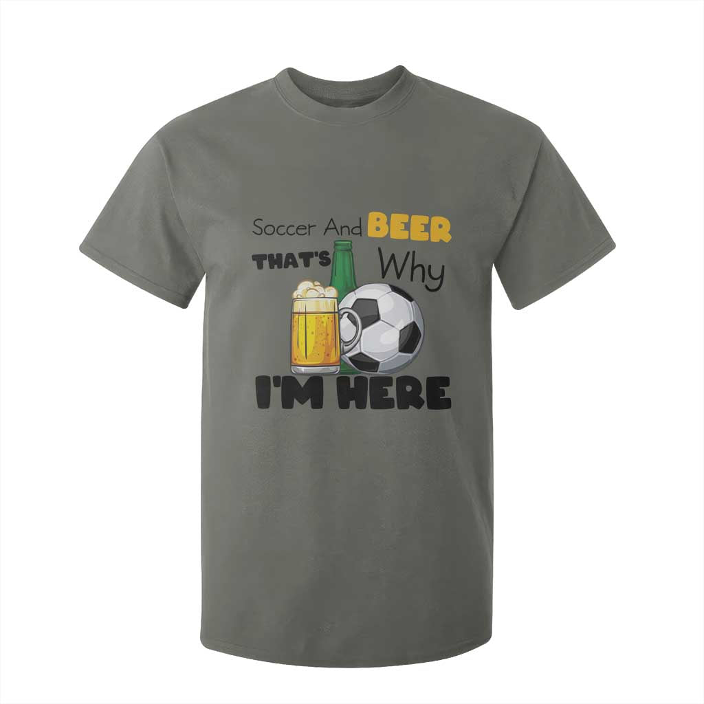 Soccer And Beer That Is Why I Am Here T Shirt For Kid Funny Drinking Lover TS12 Military Green Print Your Wear
