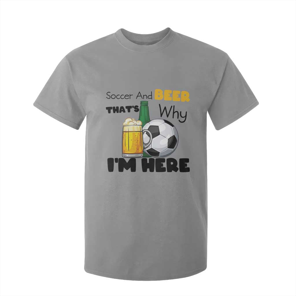 Soccer And Beer That Is Why I Am Here T Shirt For Kid Funny Drinking Lover TS12 Sport Gray Print Your Wear