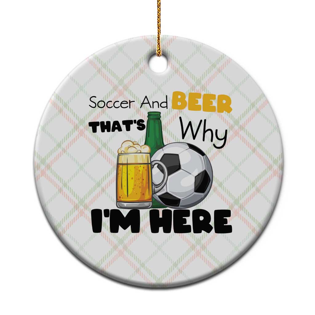 Soccer And Beer That Is Why I Am Here Ceramic Ornament Funny Drinking Lover TS12 1pc Christmas Plaid Print Your Wear