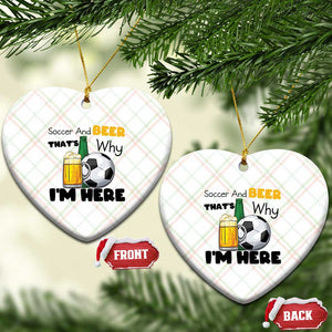 Soccer And Beer That Is Why I Am Here Ceramic Ornament Funny Drinking Lover TS12 Print Your Wear