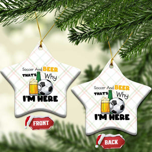 Soccer And Beer That Is Why I Am Here Ceramic Ornament Funny Drinking Lover TS12 Print Your Wear