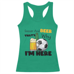 Soccer And Beer That Is Why I Am Here Racerback Tank Top Funny Drinking Lover TS12 Irish Green Print Your Wear