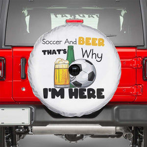 Soccer And Beer That Is Why I Am Here Spare Tire Cover Funny Drinking Lover TS12 White Print Your Wear