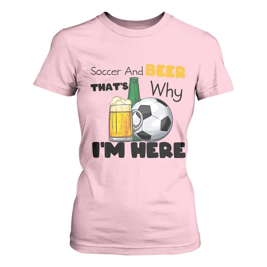 Soccer And Beer That Is Why I Am Here T Shirt For Women Funny Drinking Lover TS12 Light Pink Print Your Wear