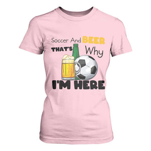 Soccer And Beer That Is Why I Am Here T Shirt For Women Funny Drinking Lover TS12 Light Pink Print Your Wear