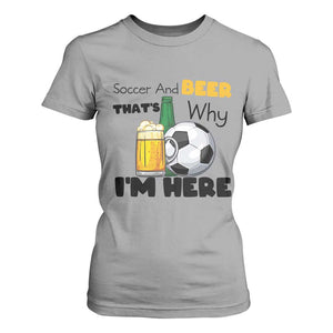 Soccer And Beer That Is Why I Am Here T Shirt For Women Funny Drinking Lover TS12 Sport Gray Print Your Wear