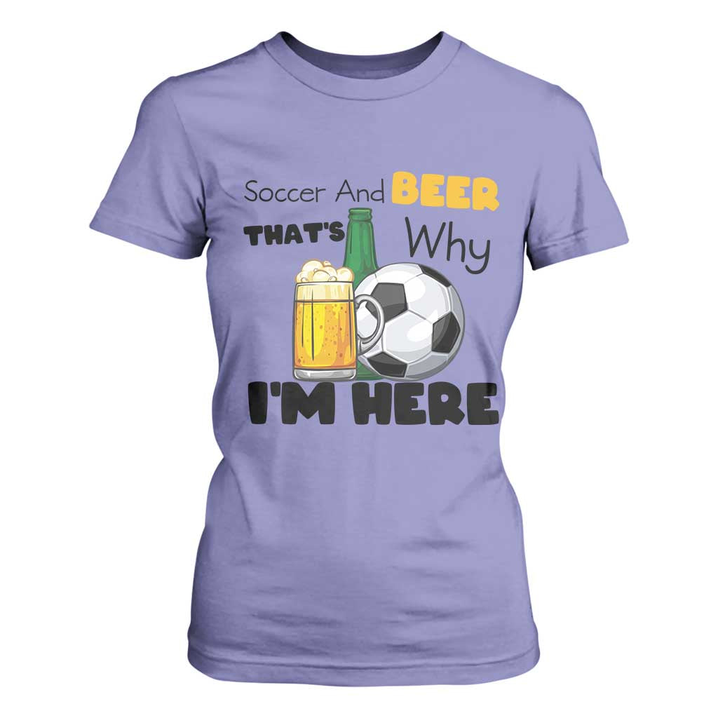 Soccer And Beer That Is Why I Am Here T Shirt For Women Funny Drinking Lover TS12 Violet Print Your Wear