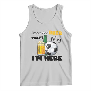 Soccer And Beer That Is Why I Am Here Tank Top Funny Drinking Lover TS12 Ash Print Your Wear