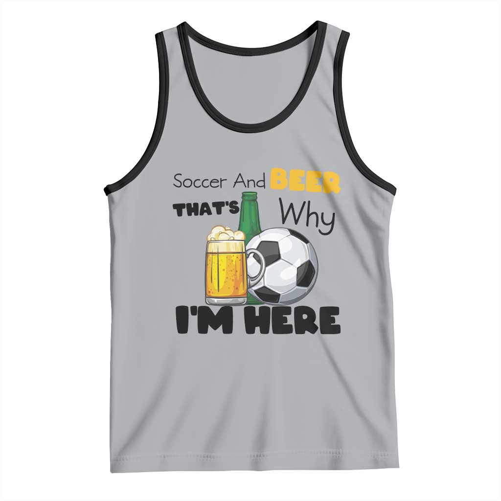Soccer And Beer That Is Why I Am Here Tank Top Funny Drinking Lover TS12 Athletic Heather Black Print Your Wear