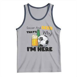 Soccer And Beer That Is Why I Am Here Tank Top Funny Drinking Lover TS12 Athletic Heather Navy Print Your Wear