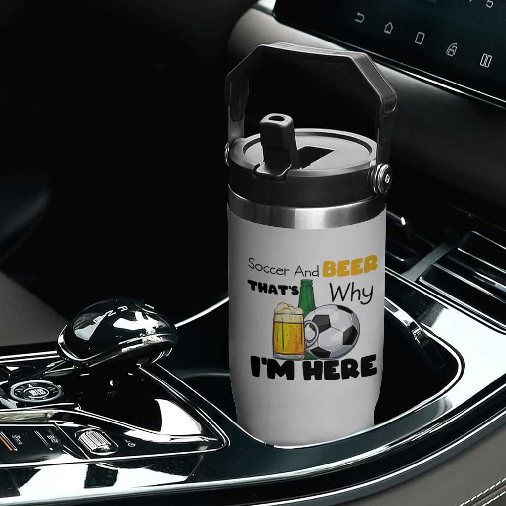 Soccer And Beer That Is Why I Am Here Flip Straw Tumbler Funny Drinking Lover TS12 Print Your Wear