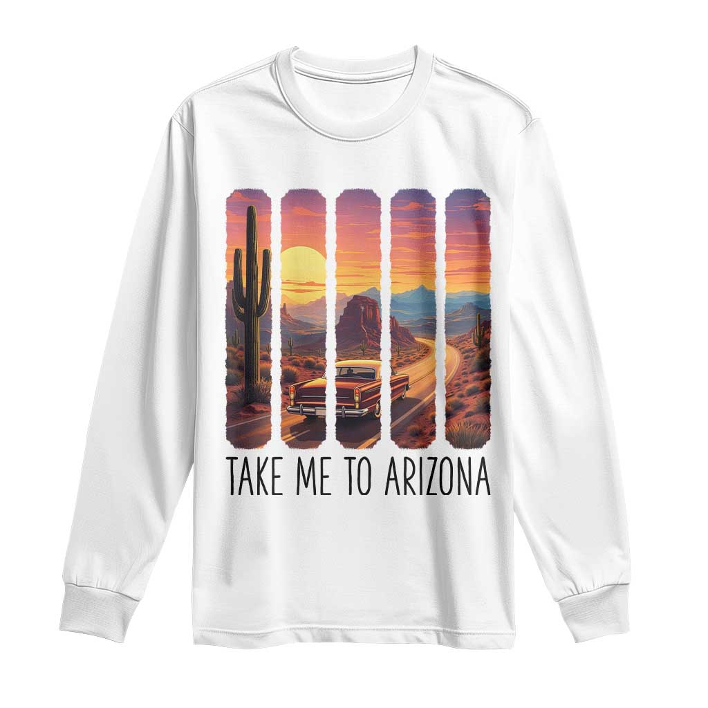 Arizona Desert Cactus Western Adventure Long Sleeve Shirt Take Me To AZ TS12 White Print Your Wear