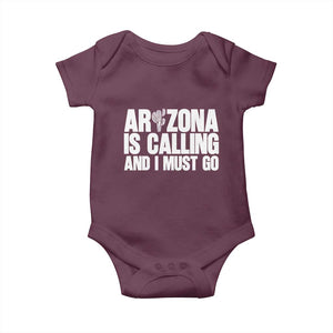 Arizona Is Calling And I Must Go Baby Onesie Gift For Arizona Lover TS12 Maroon Print Your Wear