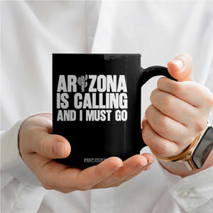 Arizona Is Calling And I Must Go Coffee Mug Gift For Arizona Lover TS12 Print Your Wear