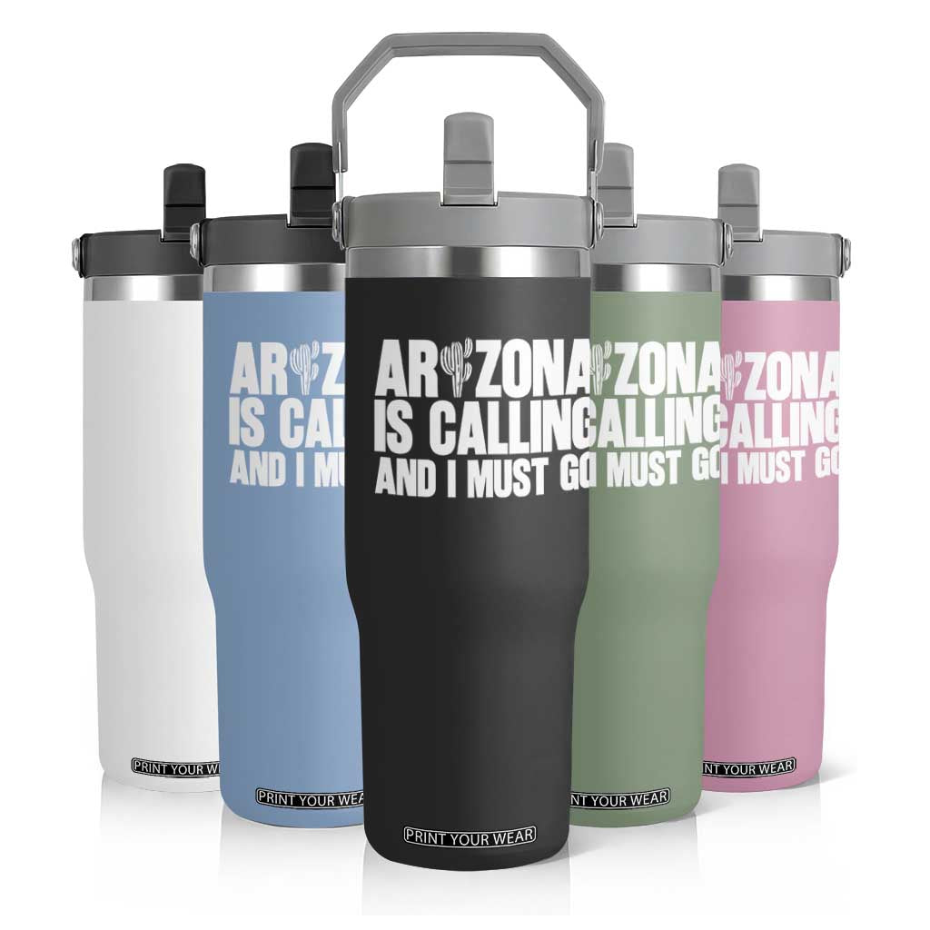 Arizona Is Calling And I Must Go Flip Straw Tumbler Gift For Arizona Lover TS12 Print Your Wear
