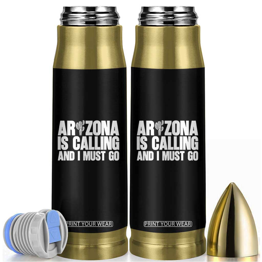 Arizona Is Calling And I Must Go Bullet Tumbler Gift For Arizona Lover TS12 Black Print Your Wear